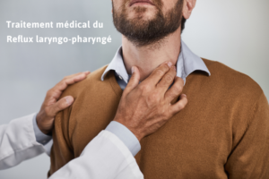 Traitement médical Reflux laryngo-pharyngé