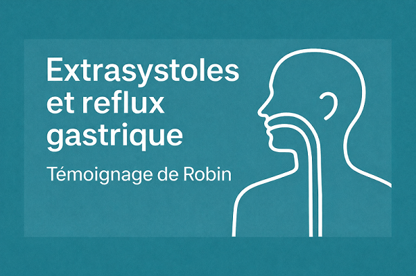 Extrasystoles et reflux gastrique témoignage de Robin